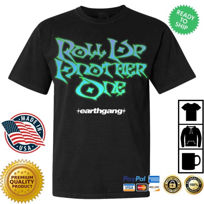 Roll Up Another One New Shirt - Earthgang Official Store Merch Shop