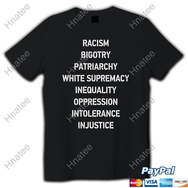 Racism Bigotry Patriarchy White Supremacy Inequality Oppression Intolerance Injustice Hoodies