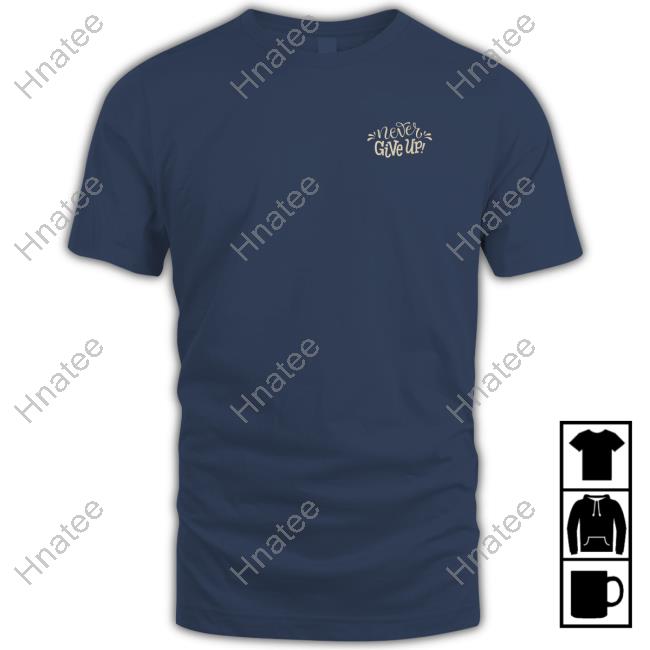 Official Never Give Up TShirts