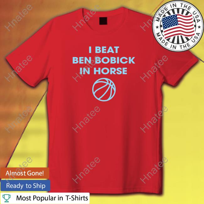 Official Local Sports I Beat Ben Bobick In Horse Horsing Around Sweatshirt