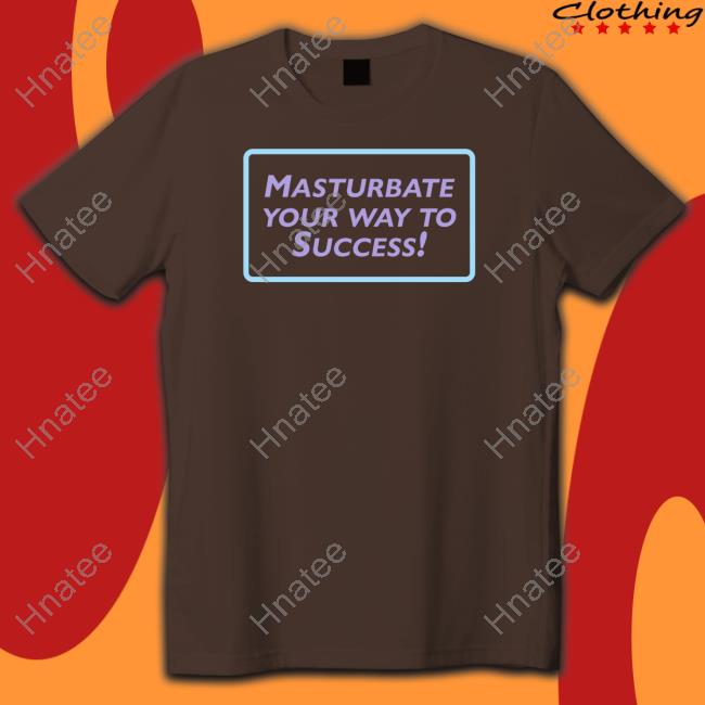 Official Masturbate Your Way To Success T-Shirt