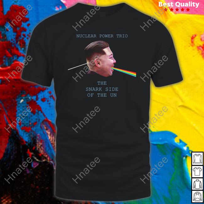 Downright Merch Nuclear Power Trio The Snark Side Of The Un T Shirt Downrightmerch