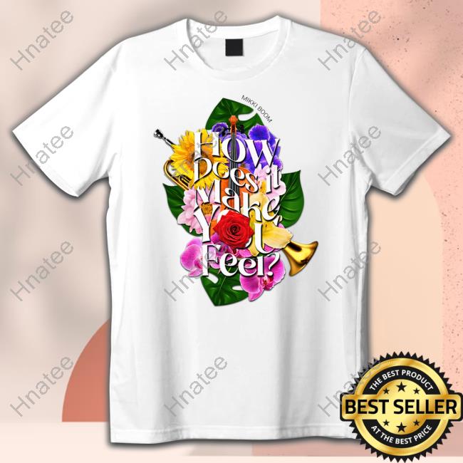 Official How Does It Make You Feel T Shirts