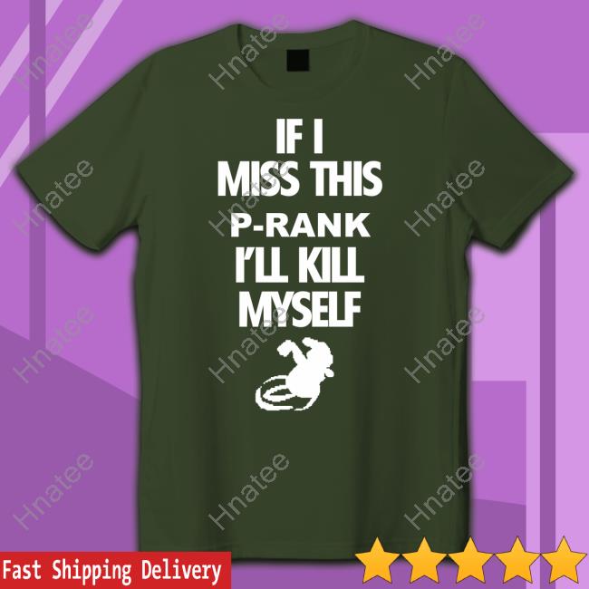 Binej Yeah If I Miss This P-Rank I'll Kill Myself Shirt