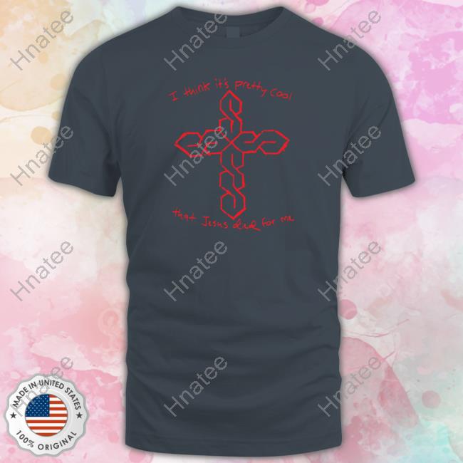 Thegoodshirts Merch I Think It's Pretty Cool That Jesus Died For Me Long Sleeve T Shirt