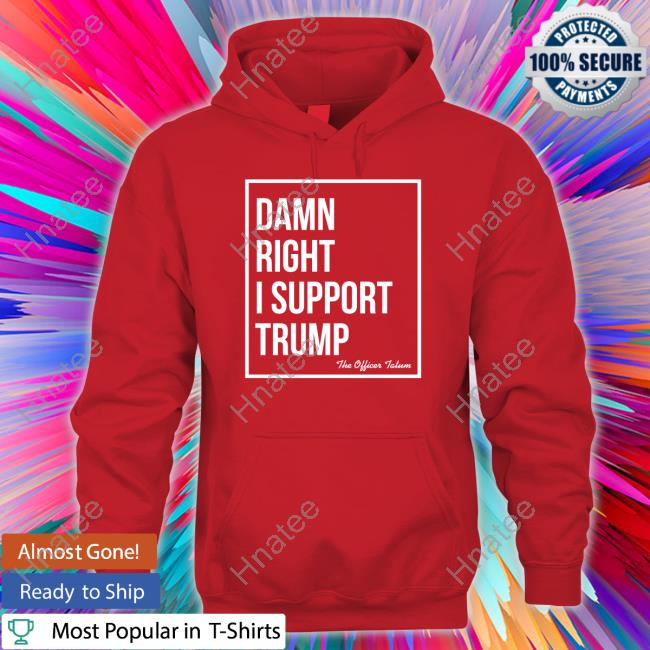 Official Damn Right I Support Trump Shirt