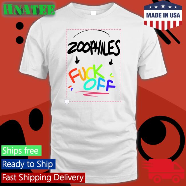 Zoophiles Fuck Off Shirt