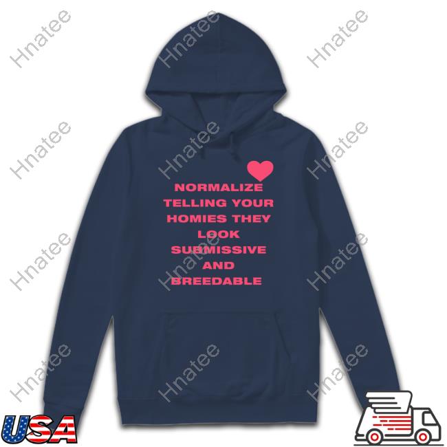 Official Normalize Telling Your Homies They Look Submissive And Breedable Shirt