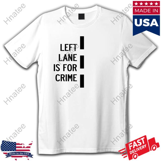 Official Left Lane Is For Crime T-Shirt