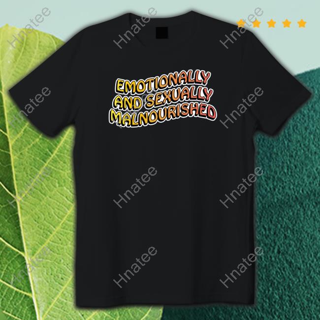 Emotionally And Sexually Malnourished Sweatshirt