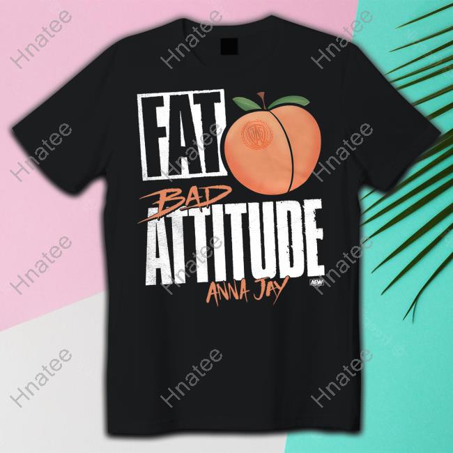 Aew Shop Fat Bad Attitude Anna Day Shirt Taynara Melo Guevara