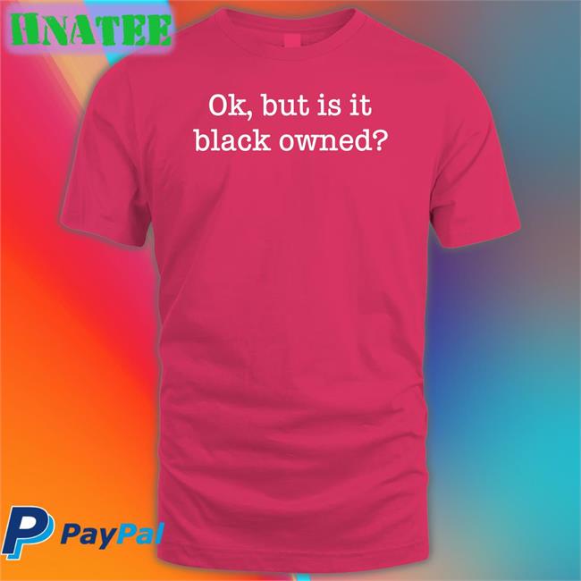 Ok But Is It Black Owned Sweatshirt Shopwithlooks Ladysideshow