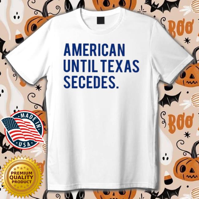 Official American Until Texas Secedes Sweaters