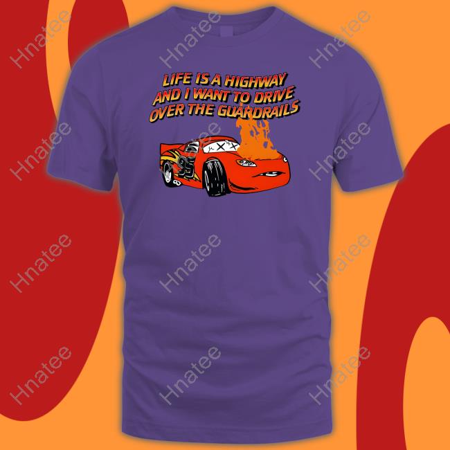 Life Is A Highway And I Want To Drive Over The Guardrails Hoodie