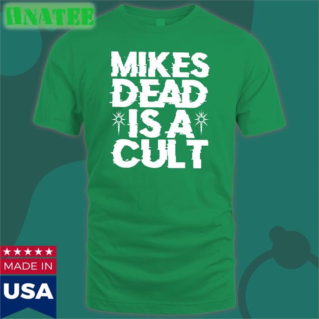 Mikes Dead Is A Cult Long Sleeve Mikes Dead Is A Cult Shirt