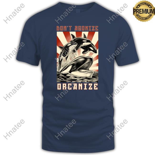 Official Don't Agonize Orcanize Orca T Shirts