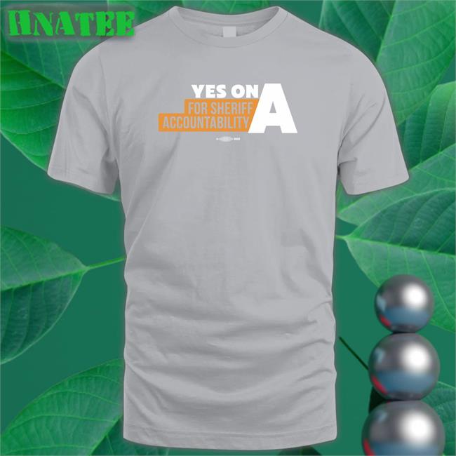 Yes On A For Sheriff Accountability Tee Film The Police LA
