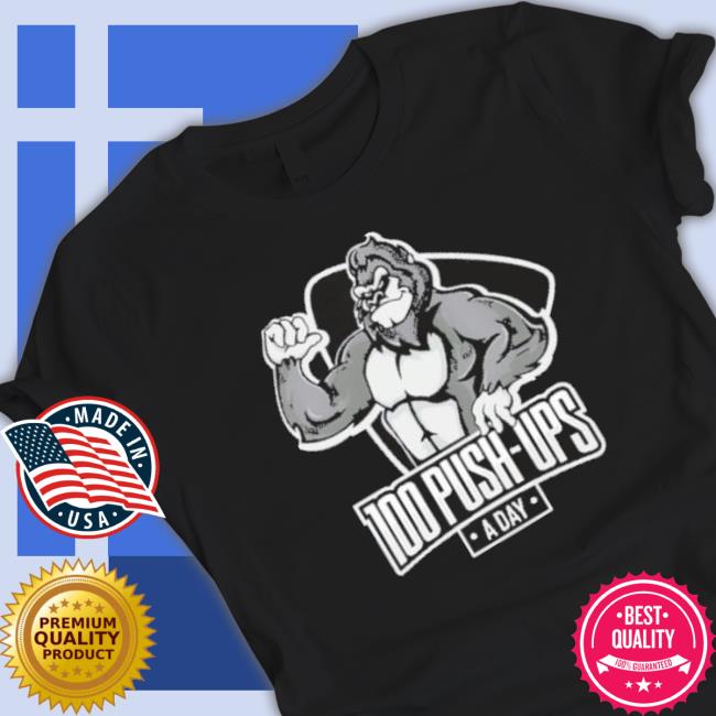 Macho Gorilla Shirt, 100 Push Ups A Day Tee Shirt