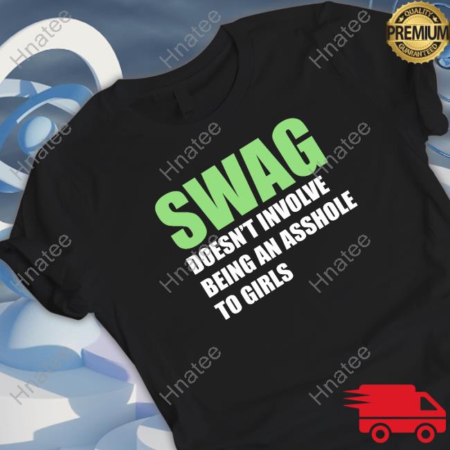Shirts That Go Hard Swang Doesn't Involve Being An Asshole To Girls Shirt Shirtsthtgohard