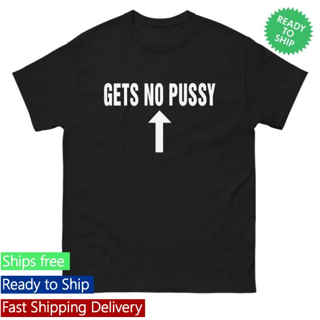Thegoodshirts Merch Gets No Pussy Shirt