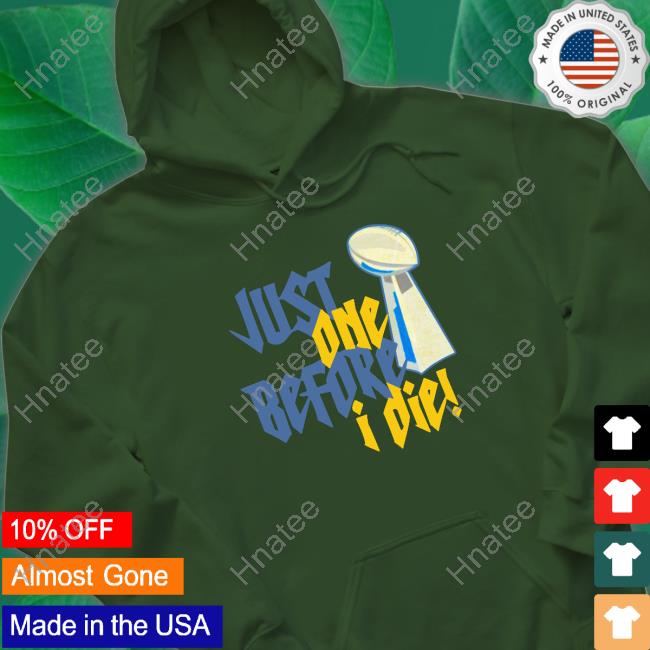 Aaron Just One Before I Die! Shirt Vrabel56
