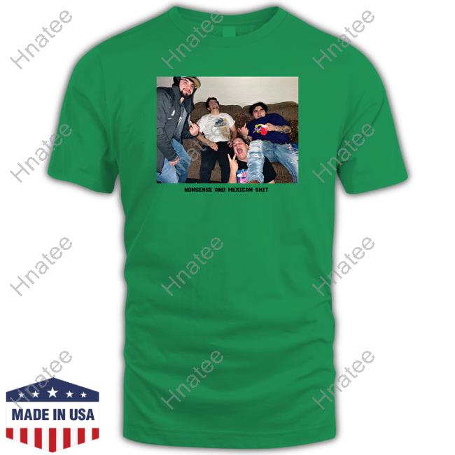 That Mexican Ot Store Merch Nonsense And Mexican Shit Shirts
