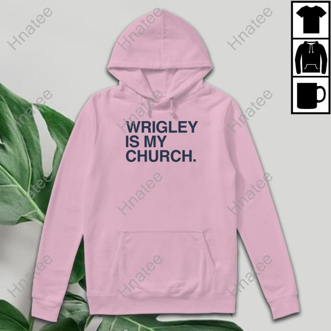 Wrigley Is My Church Hoodie