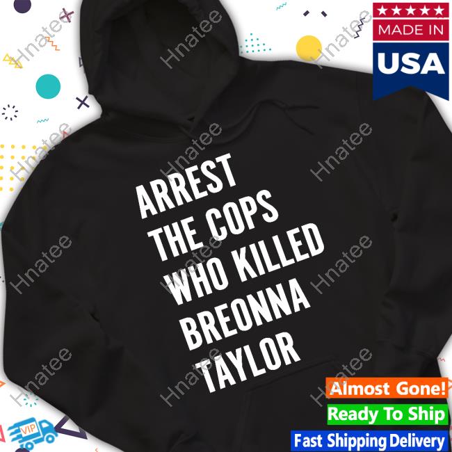 Official Arrest The Cops Who Killed Breonna Taylor Shirt