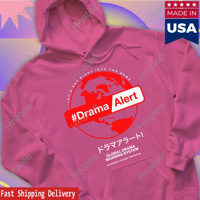 Let's Get Right Into The News #DramaAlert Global Drama Warning System Shirt