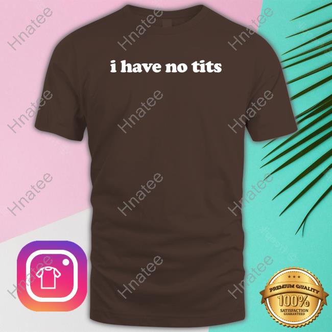 I Have No Tits T Shirt Black