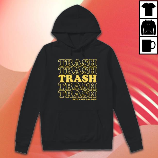 Official Trash Trash Trash Trash Trash Have A Nice Day Bozo T Shirt