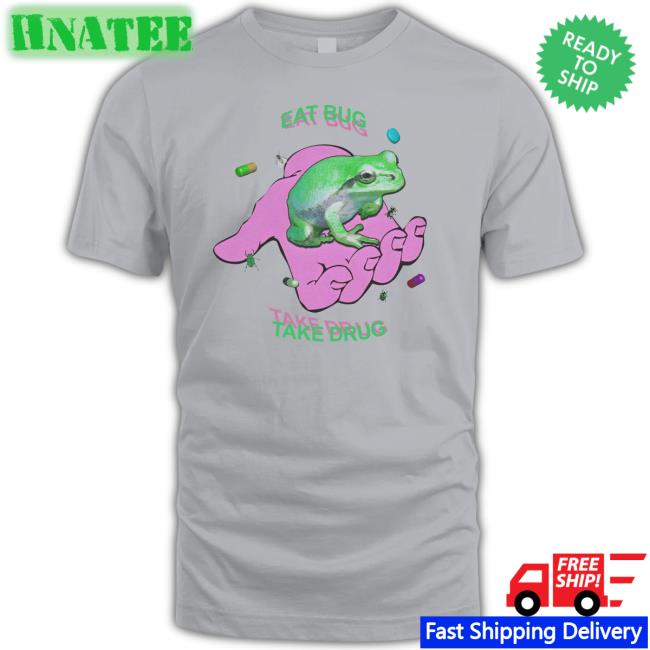 Eat Bug Take Drug Frog Shirt