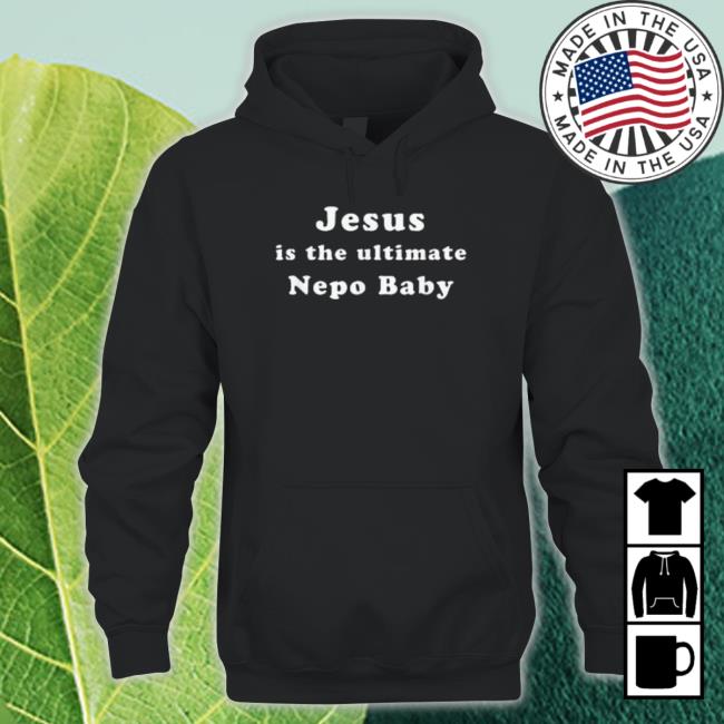 Jesus Is The Ultimate Nepo Baby Long Sleeve Shirt
