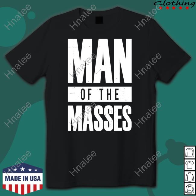 Man Of The Masses Shirt