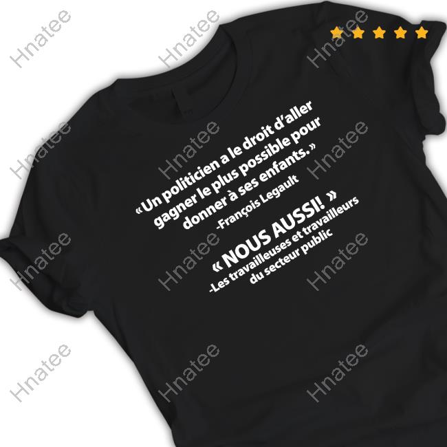 Un Politicien A Le Droit D'aller Gagner Le Plus Possible Pour Donner À Ses Enfants Shirts