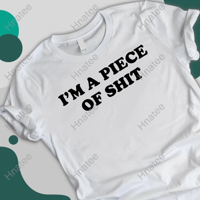 Shirts That Go Hard I'm A Piece Of Shit Long Sleeve T Shirt Cray Craymusic