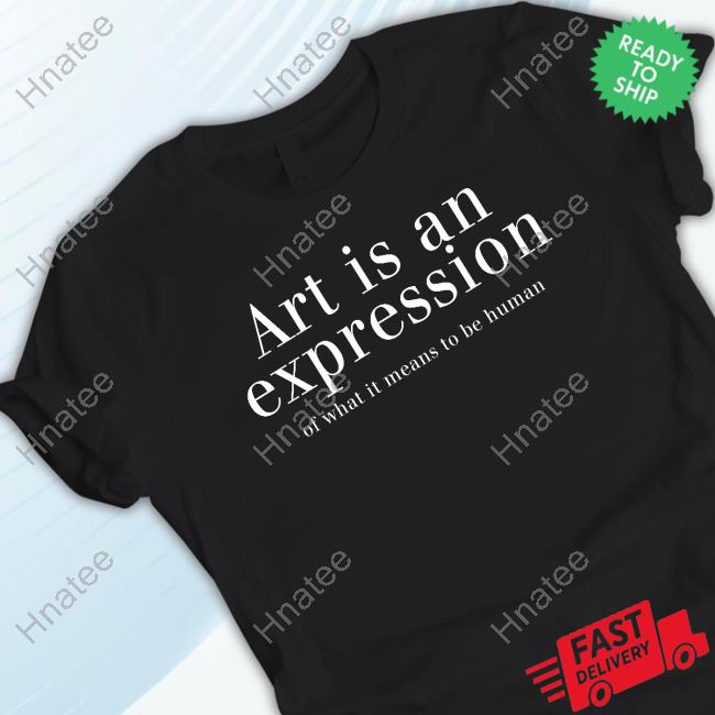 Art Is An Expression Of What It Means To Be Human Long Sleeve T Shirt
