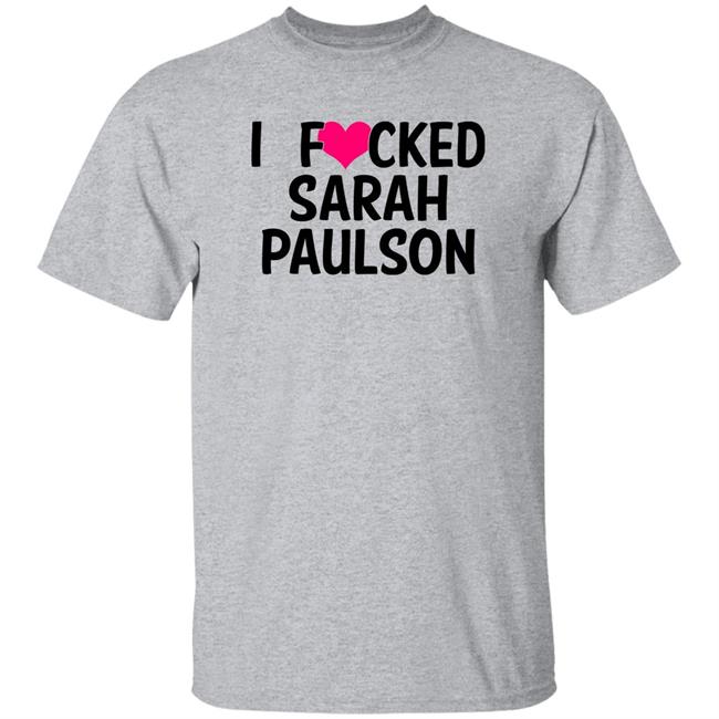 Sarahpaulsbean I Fucked Heart Love Sarah Paulson T Shirt