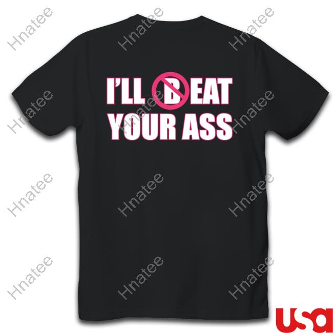 Official I'll (B)Eat Your Ass Black T Shirt