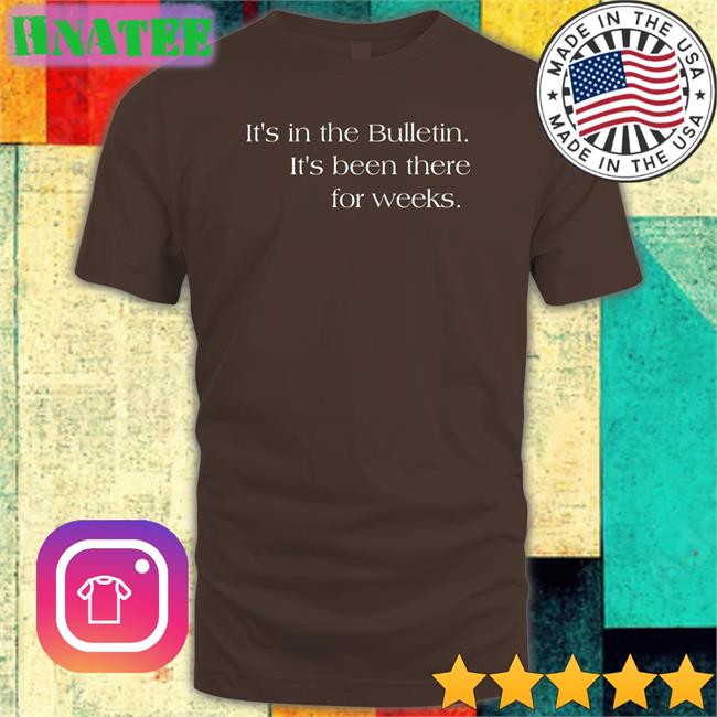 It's In The Bulletin It's Been There For Weeks Sweatshirt Aaron Duvall Revduv Aaron Duvall It's In The Bulletin It's Been There For Weeks T Shirt