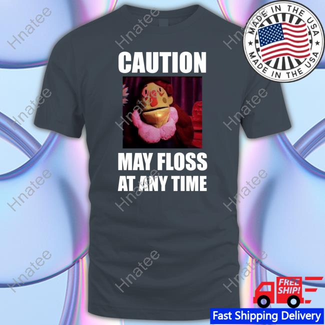Dr Habit Caution May Floss At Any Time Shirts