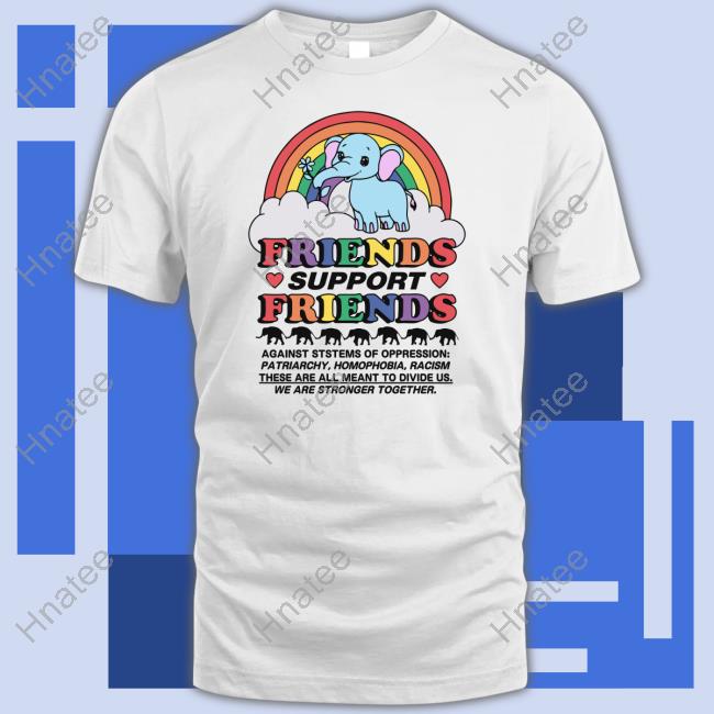 Goodshirts Merch Shirts That Go Hard Friends Support Friends Shirt