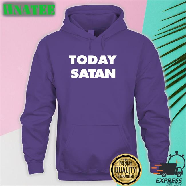 Today Satan T Shirt