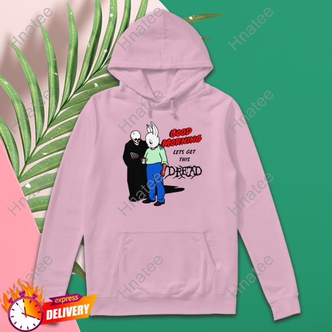 Good Morning Let's Get This Dread Hoodie