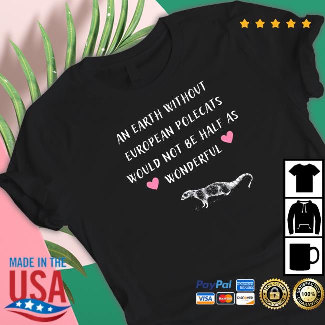 Official An earth without european polecats would not be half as wonderful Shirt