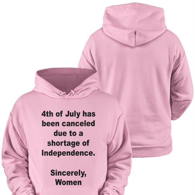 4Th Of July Has Been Canceled Due To A Shortage Of Independence Sincerely Women Long Sleeve T Shirt Jamie Schler