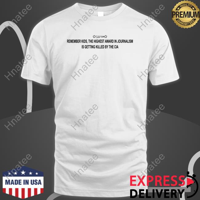 James Ray Remember Kids The Highest Award In Journalism Is Getting Killed By The Cia Hoodie