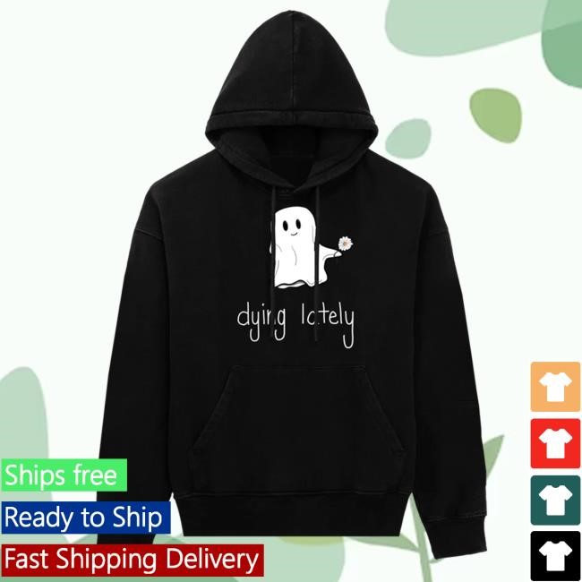 Dying Lately Sweatshirt Hoodie Jake Hill