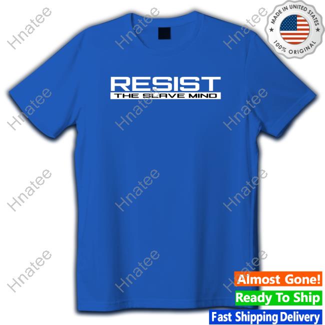 Resist 2 The Slave Mind Royal Shirt 2023