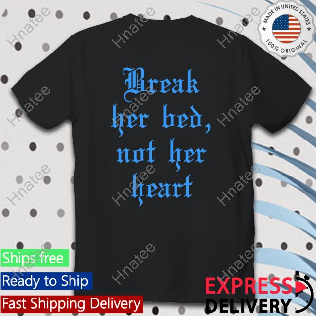 Break Her Bed Not Her Heart Shirt 2022 Shirtsthtgohard